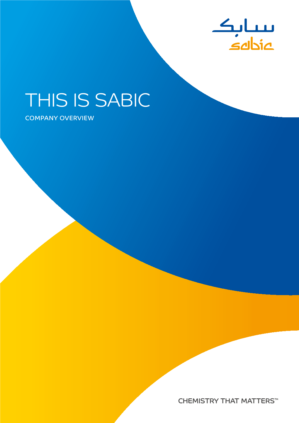 THIS IS SABIC COMPANY OVERVIEW from Electronics to Construction, from Agriculture to Mining, from MAKING Personal Care to Computer Hardware