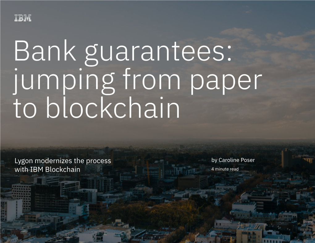 Lygon Modernizes the Process with IBM Blockchain 1 Bank Guarantees: Jumping from Paper to Blockchain