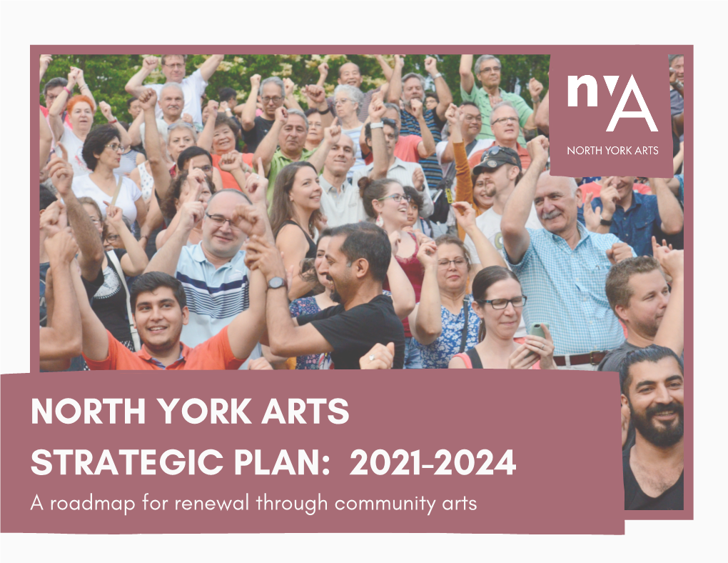 NORTH YORK ARTS STRATEGIC PLAN: 2021-2024 a Roadmap for Renewal Through Community Arts LAND ACKNOWLEDGEMENT