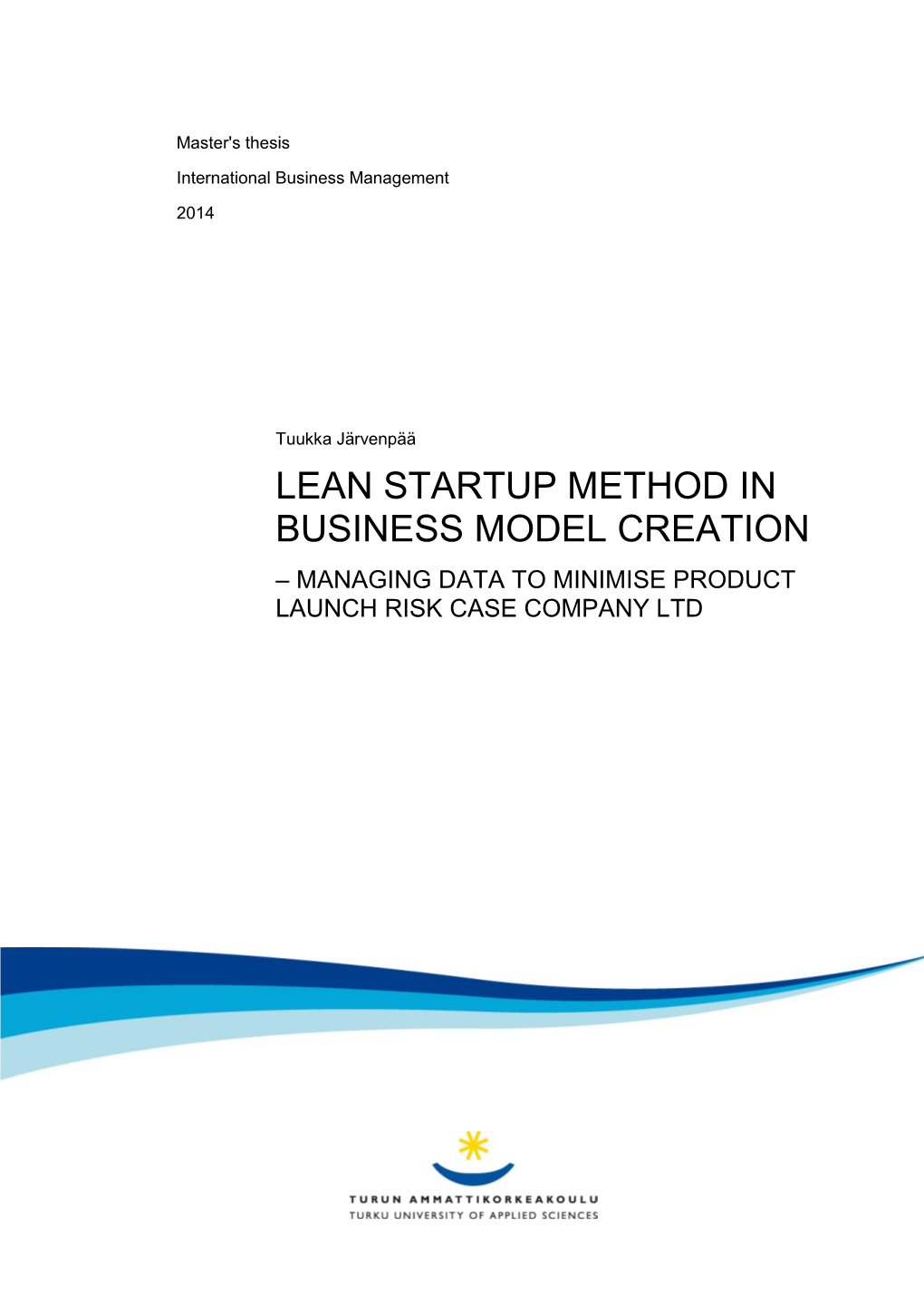 Lean Startup Method in Business Model Creation – Managing Data to Minimise Product Launch Risk Case Company Ltd