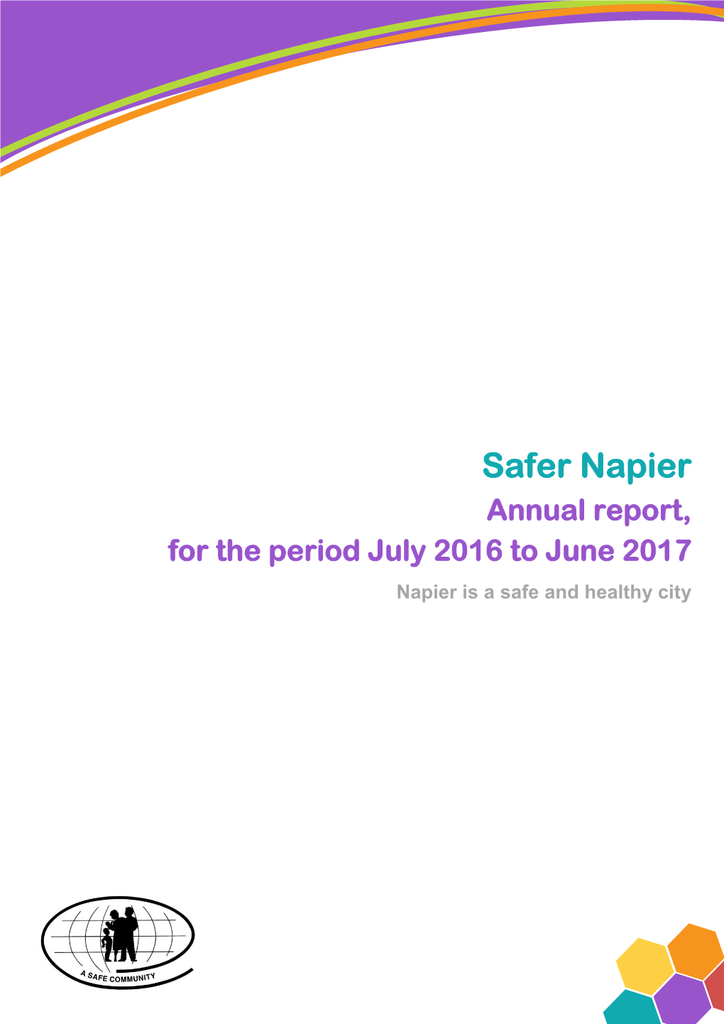 Safer Napier Annual Report, for the Period July 2016 to June 2017 Napier Is a Safe and Healthy City