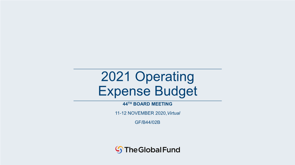 2021 Operating Expense Budget 44TH BOARD MEETING 11-12 NOVEMBER 2020,Virtual GF/B44/02B Executive Summary and Evolution 0
