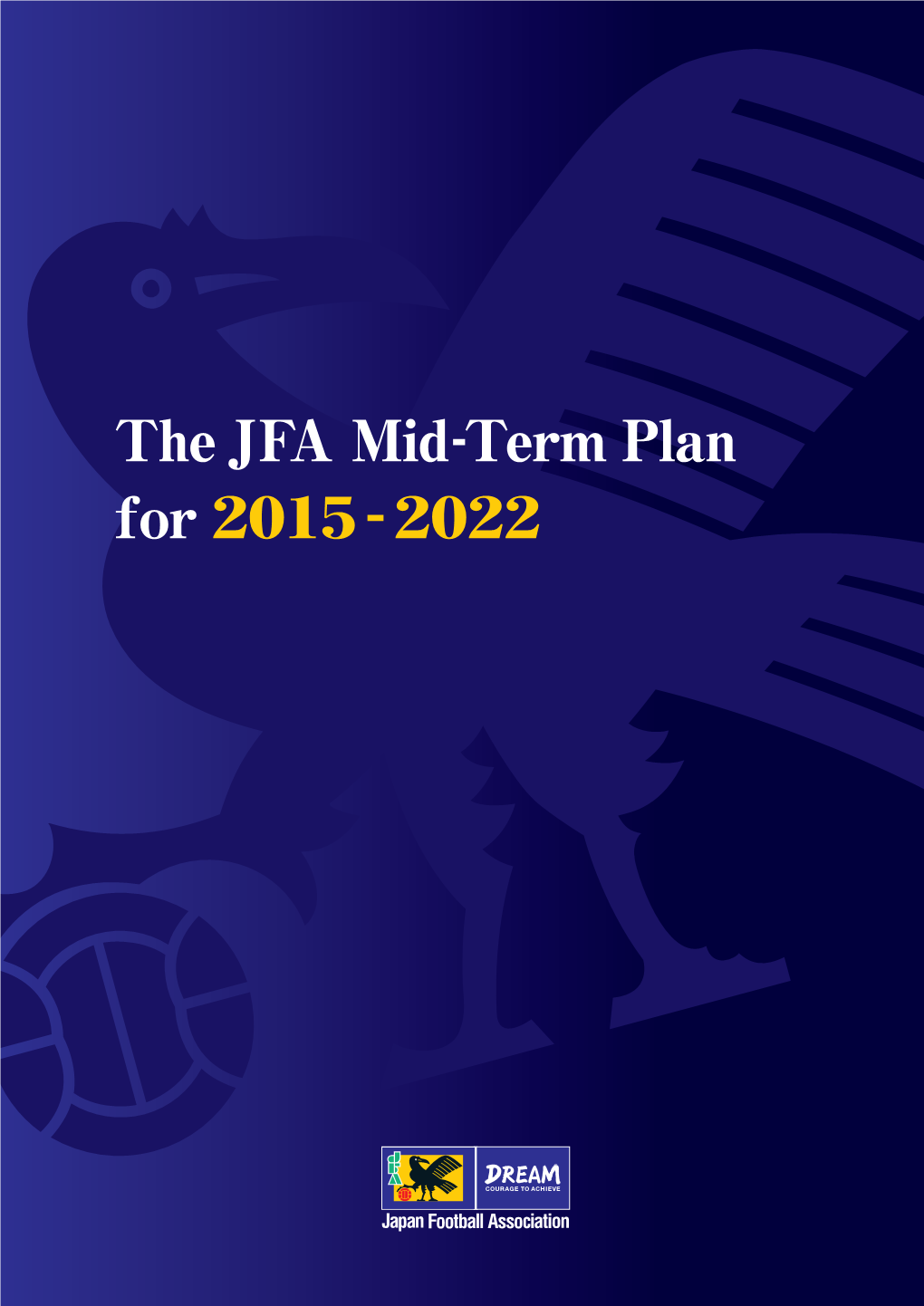 The JFA Mid-Term Plan for 2015-2022 [ PDF ]