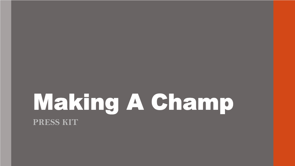 Making a Champ PRESS KIT