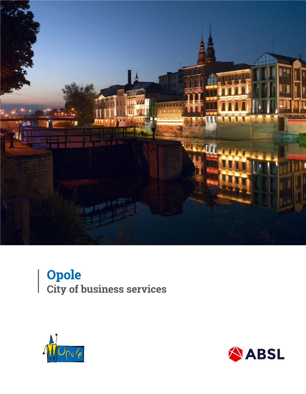 City of Business Services Report Prepared for Opole City Hall by the Association of Business Service Leaders (ABSL) in Cooperation with Antal and JLL