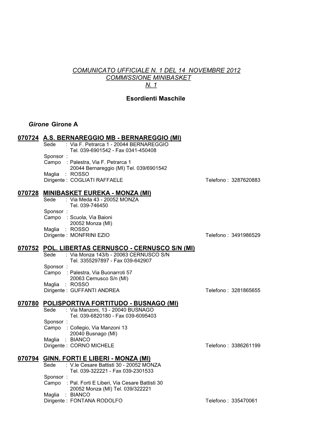 COMUNICATO UFFICIALE N. 1 DEL 14 NOVEMBRE 2012 COMMISSIONE MINIBASKET N. 1 Esordienti Maschile Girone Girone a A.S. BERNAREGGIO