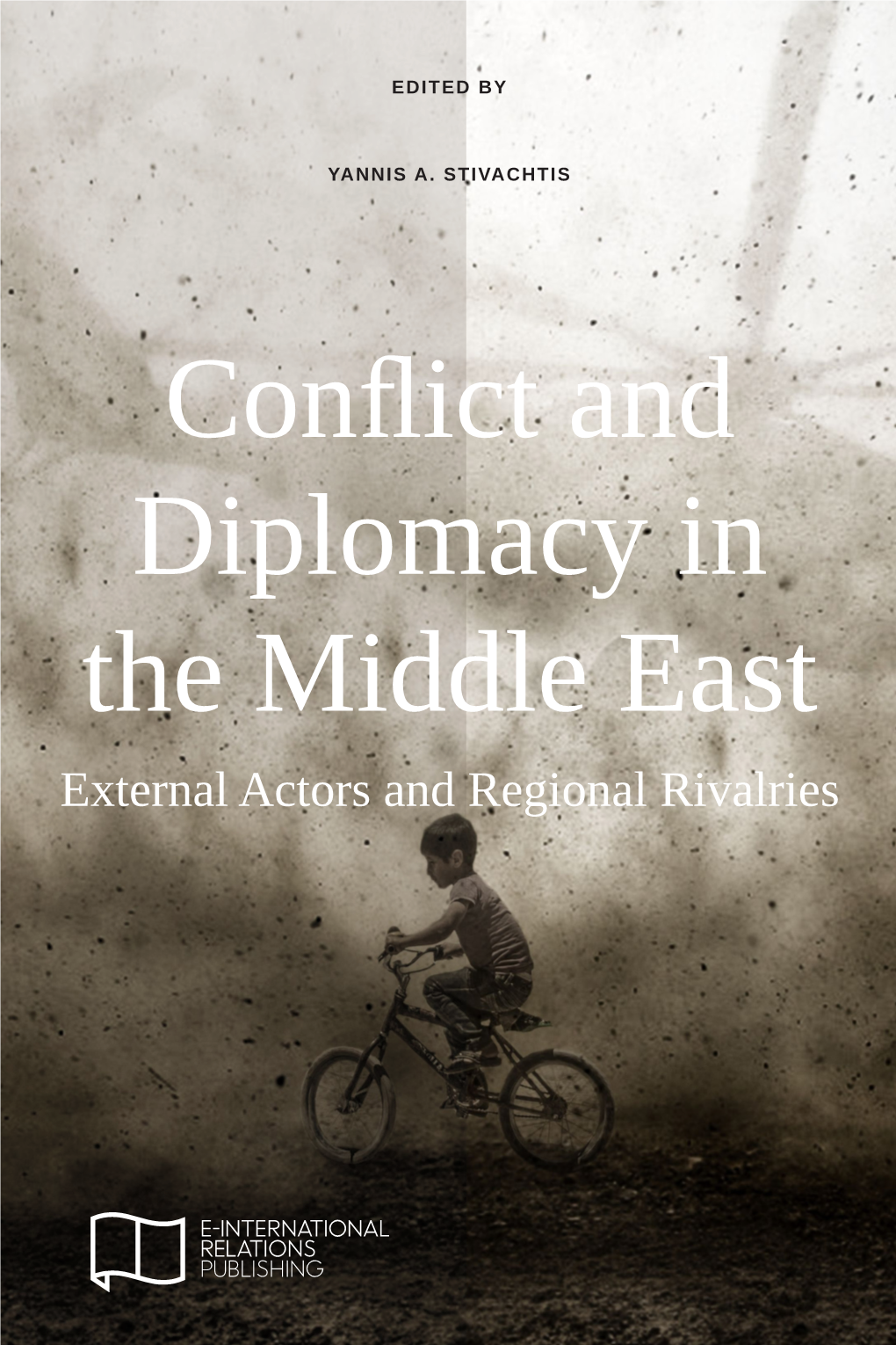 Conflict and Diplomacy in the Middle East External Actors and Regional Rivalries I ﻿