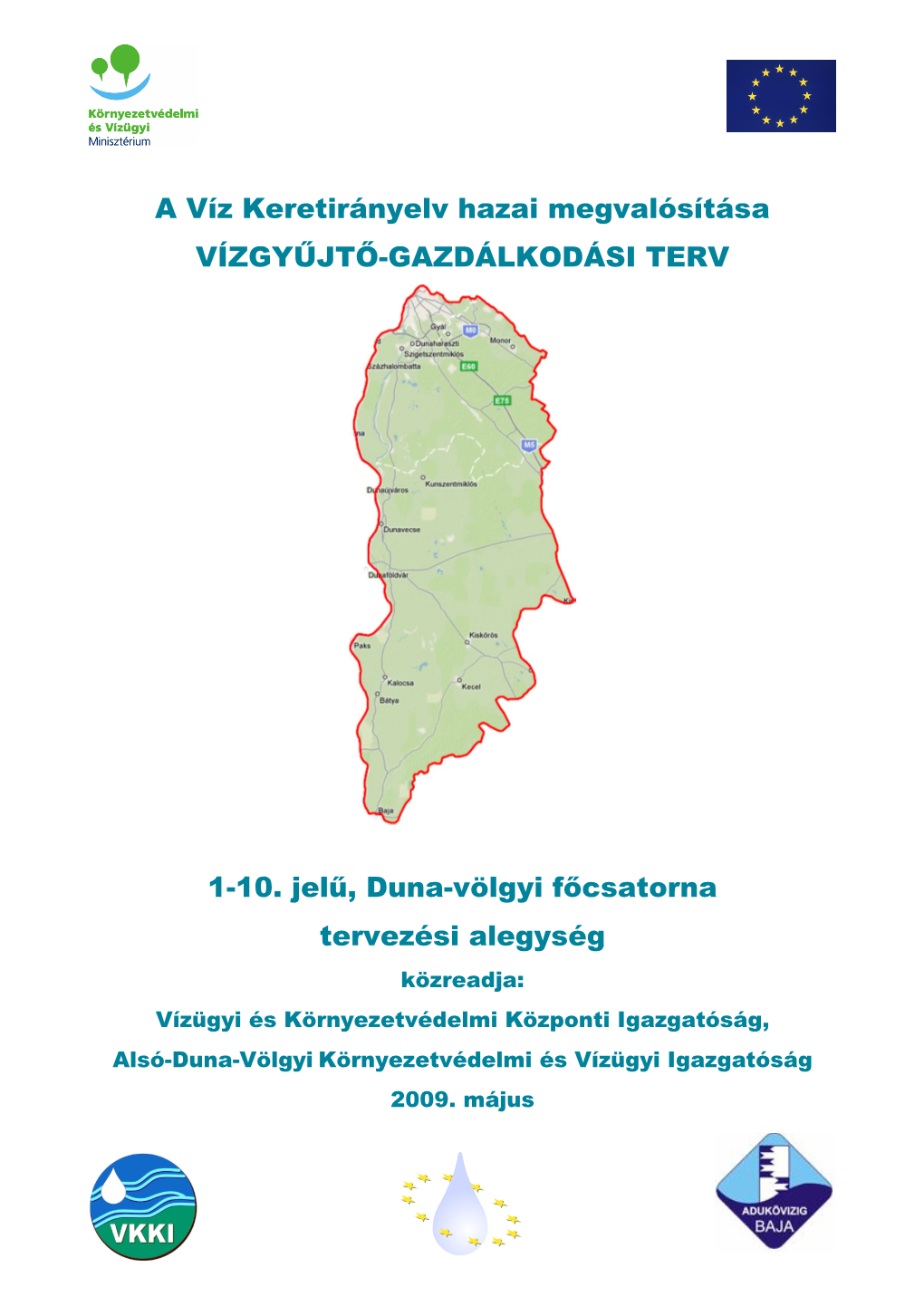 A Víz Keretirányelv Hazai Megvalósítása VÍZGYŐJTİ-GAZDÁLKODÁSI TERV 1-10. Jelő, Duna-Völgyi Fıcsatorna Tervezési