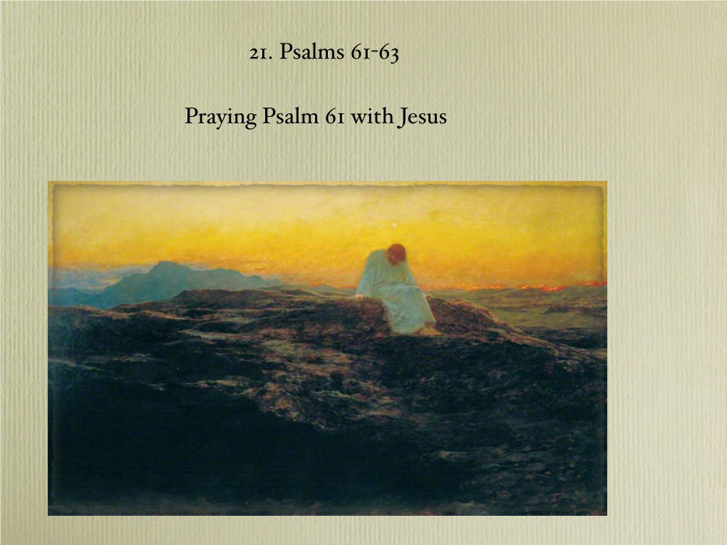 Praying Psalm 61 with Jesus 21. Psalms 61-63
