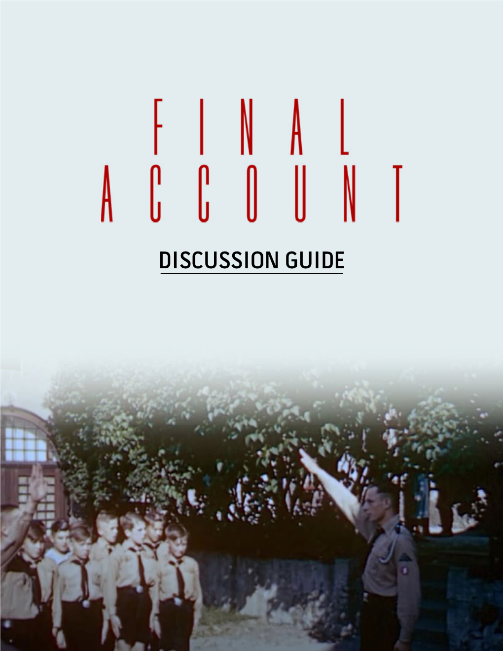 DISCUSSION GUIDE Luke Holland’S Documentary “Final Account”