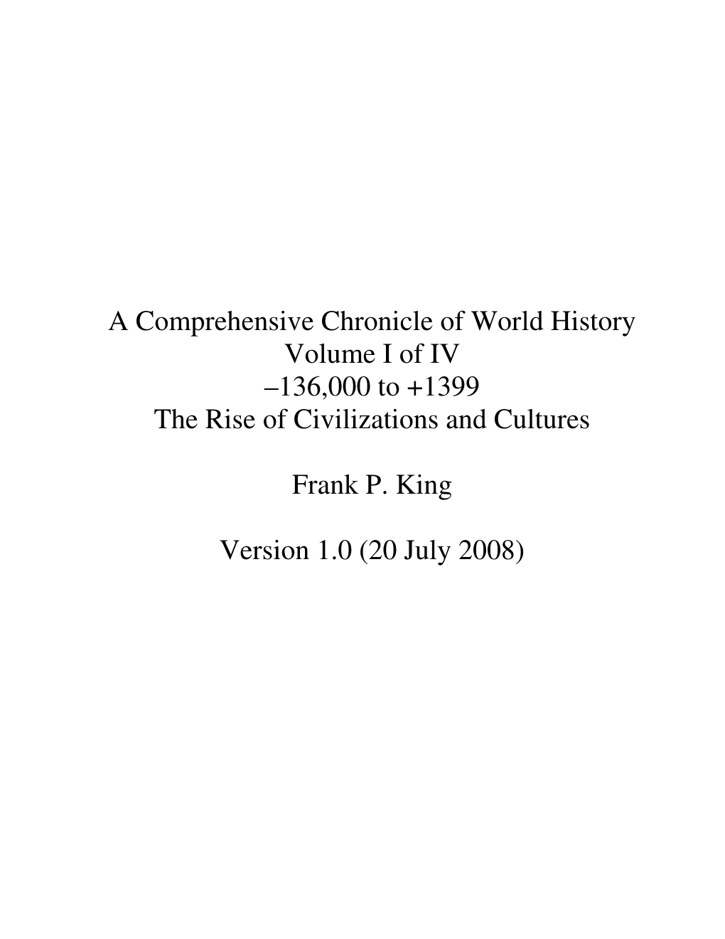 A Comprehensive Chronicle of World History Volume I of IV –136,000 to +1399 the Rise of Civilizations and Cultures