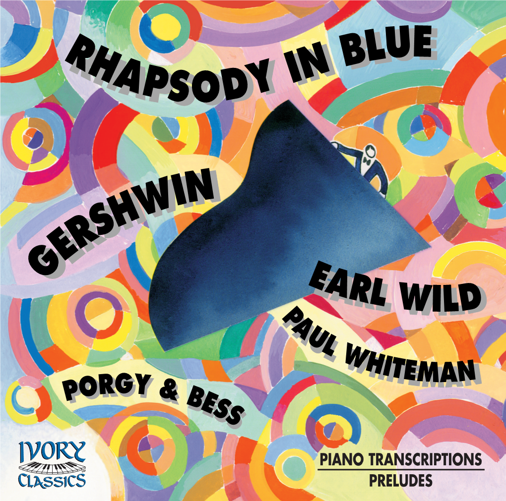 George Gershwin • Earl Wild, Pianist Rhapsody in Blue • Seven Virtuoso Etudes Grande Fantasy on Porgy and Bess • Three Preludes