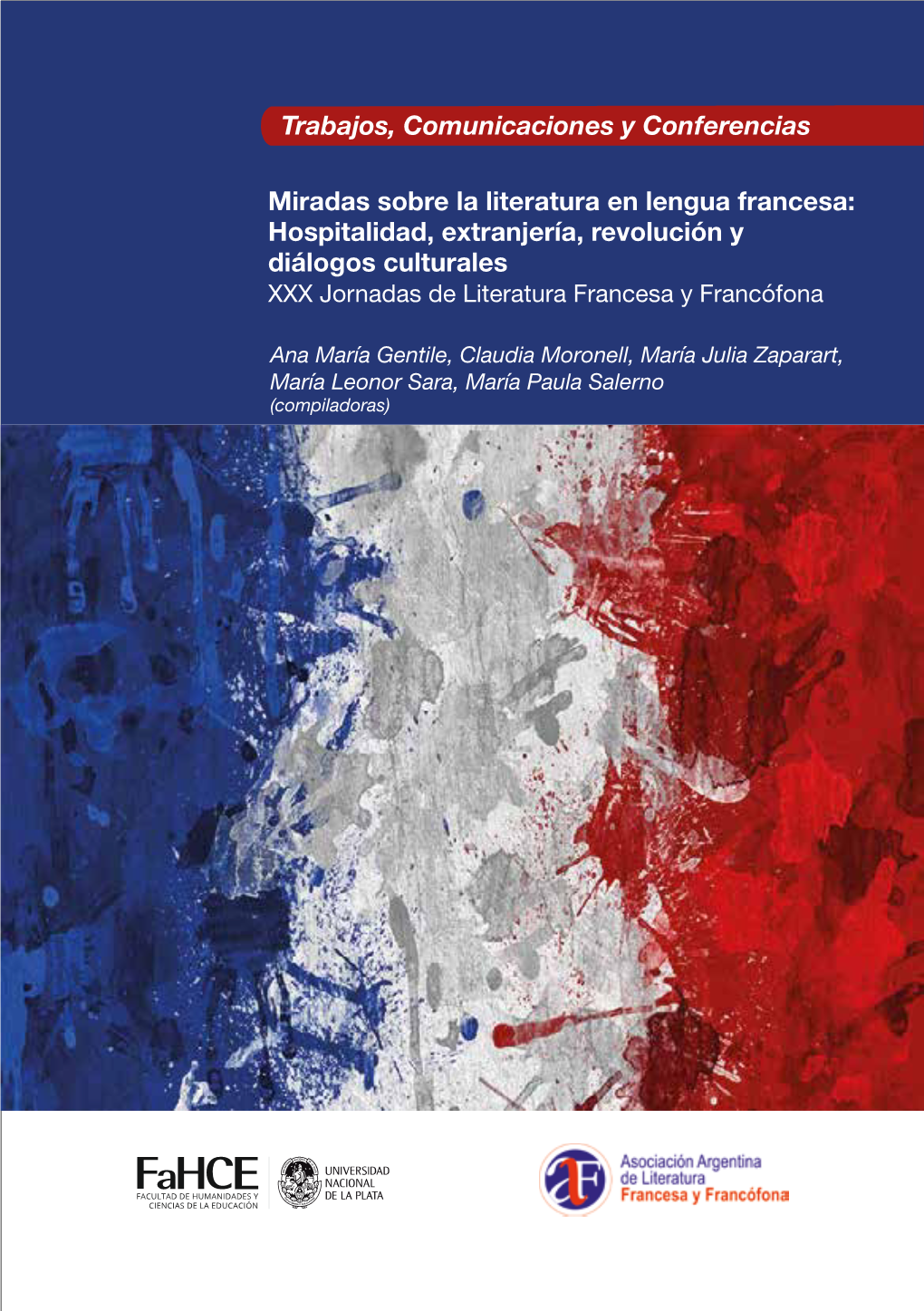 Miradas Sobre La Literatura En Lengua Francesa: Hospitalidad, Extranjería, Revolución Y Diálogos Culturales XXX Jornadas De Literatura Francesa Y Francófona
