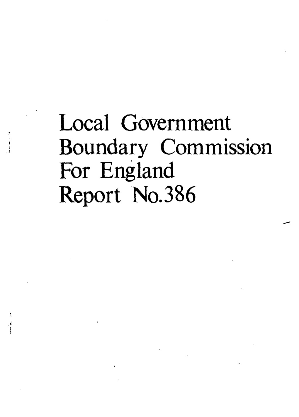 Local Government Boundary Commission for England Report No.386 LOCAL GOVERNMENT BOUNDARY COMMISSION for ENGLAND