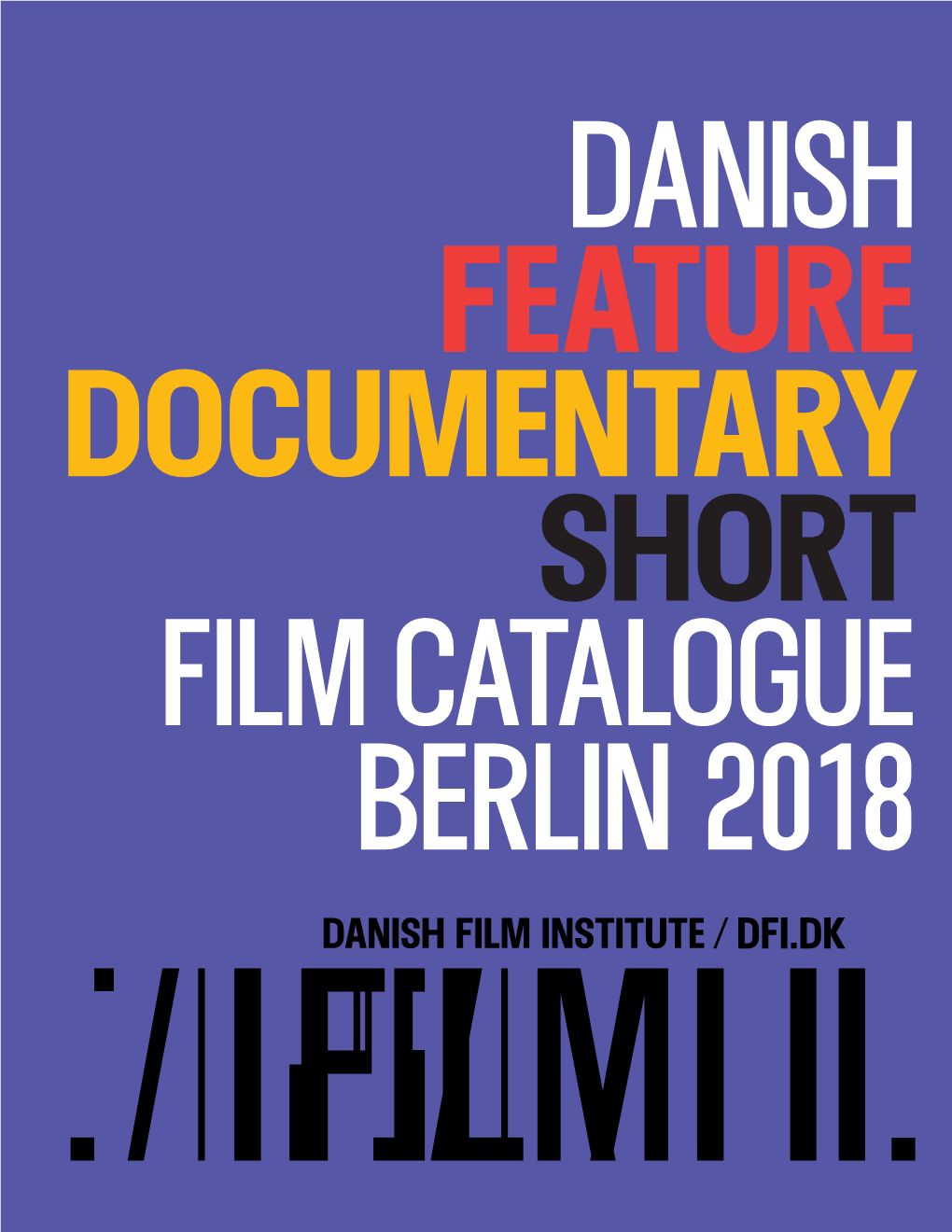 DANISH FEATURE DOCUMENTARY Short Film CATALOGUE Berlin 2018 DANISH FEATURE DOCUMENTARY SHORT FILM CATALOGUE / BERLIN 2018