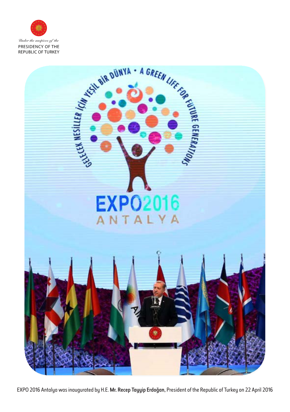 EXPO 2016 Antalya Was Inaugurated by H.E. Mr. Recep Tayyip Erdoğan, President of the Republic of Turkey on 22 April 2016 TABLE of CONTENTS