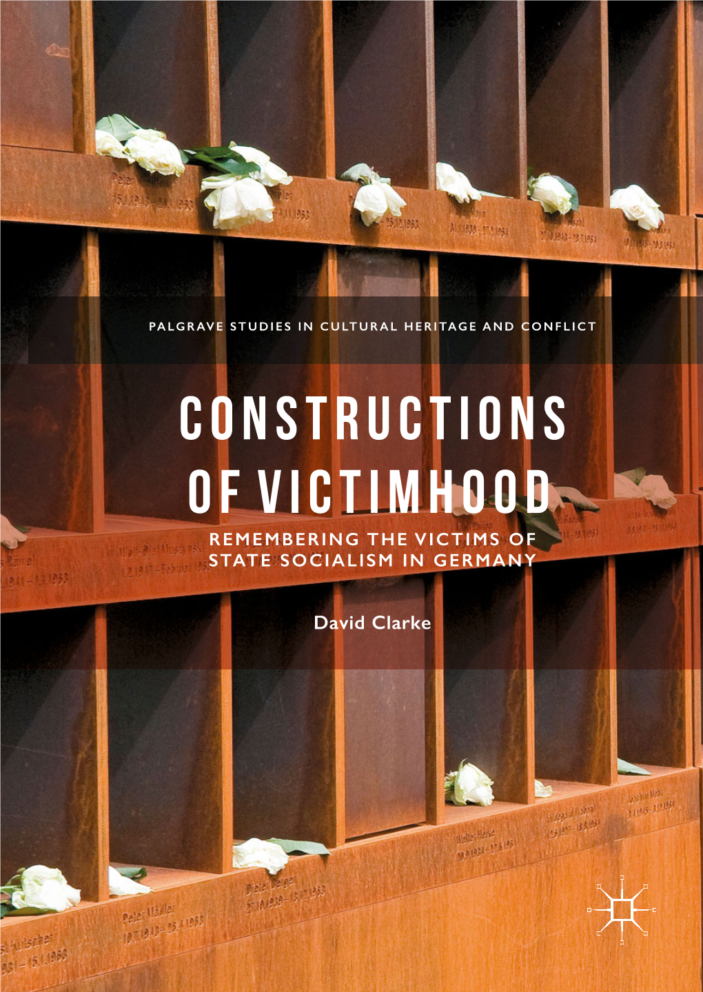 Constructions of Victimhood Remembering the Victims of State Socialism in Germany