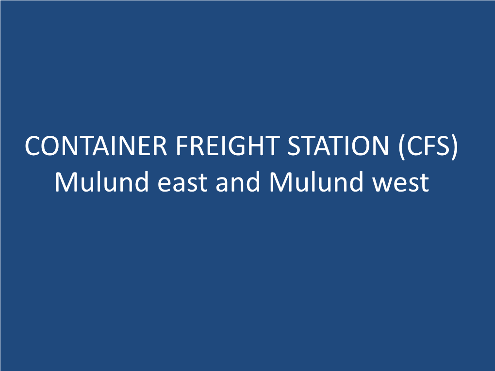 CONTAINER FREIGHT STATION (CFS) Mulund East and Mulund West Introduction
