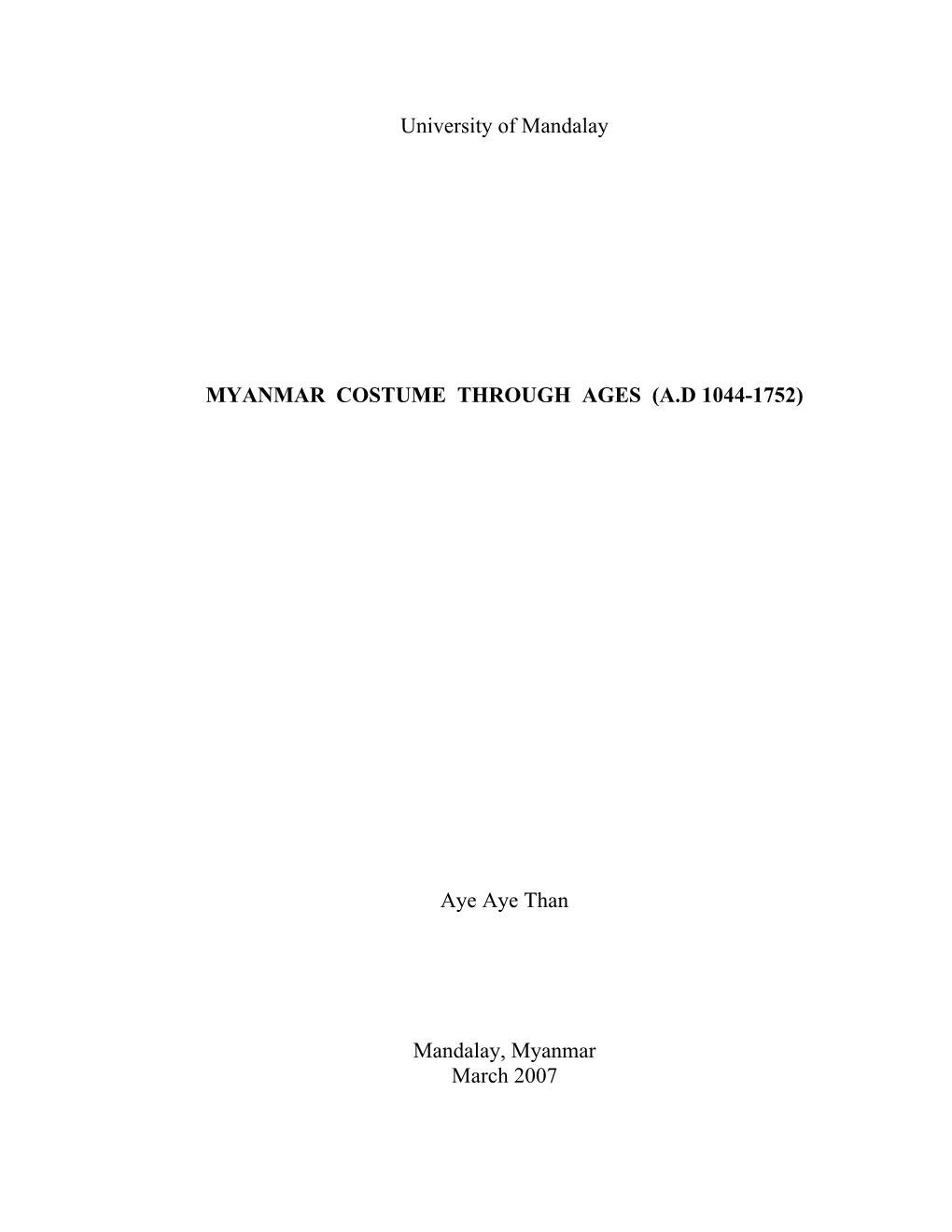 University of Mandalay MYANMAR COSTUME THROUGH AGES (A.D 1044-1752) Aye Aye Than Mandalay, Myanmar March 2007