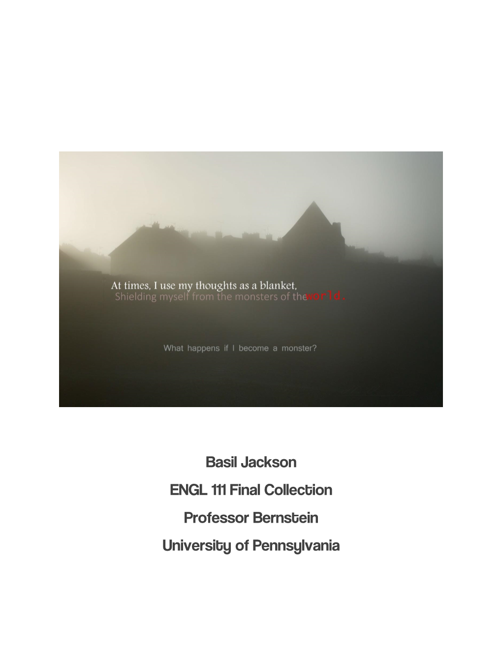 Basil Jackson ENGL 111 Final Collection Professor Bernstein University of Pennsylvania