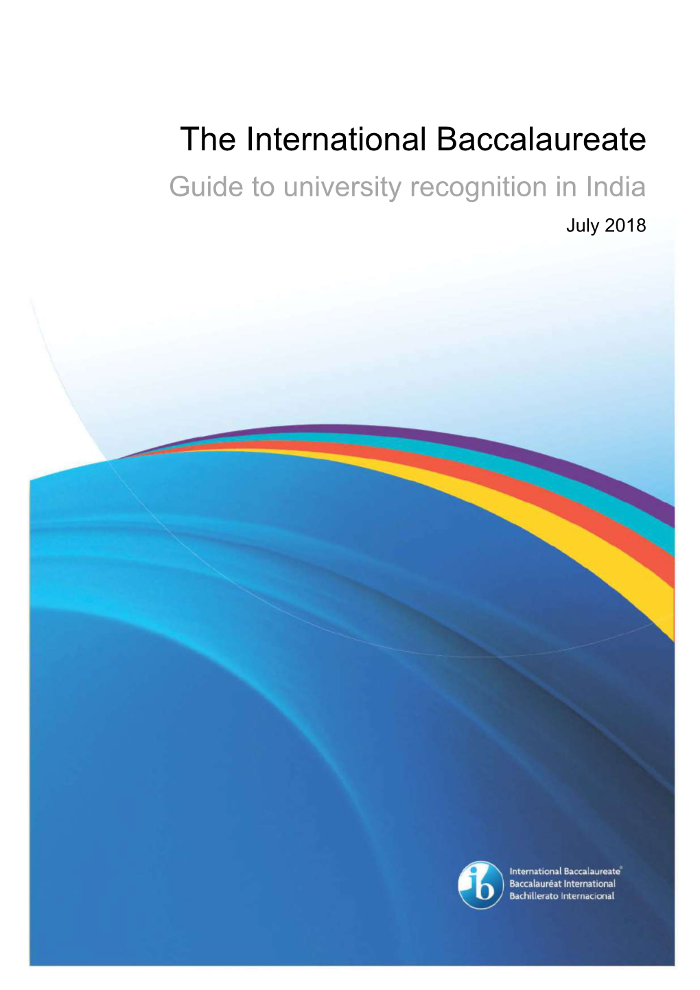 The International Baccalaureate Guide to University Recognition in India July 2018