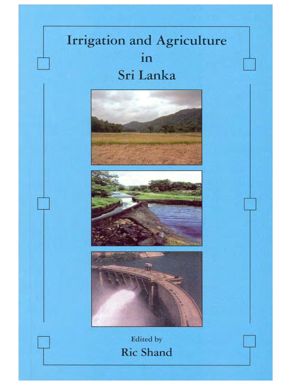 Irrigation and Agriculture in Sri Lanka/ Ric Shand.- Colombo: Institute of Policy Studies, 2002.- 210P