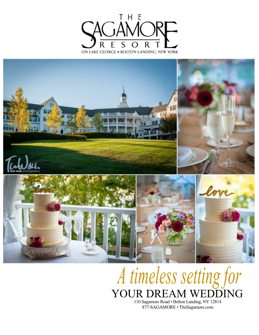 A Timeless Setting for YOUR DREAM WEDDING 110 Sagamore Road • Bolton Landing, NY 12814 877-SAGAMORE • Thesagamore.Com