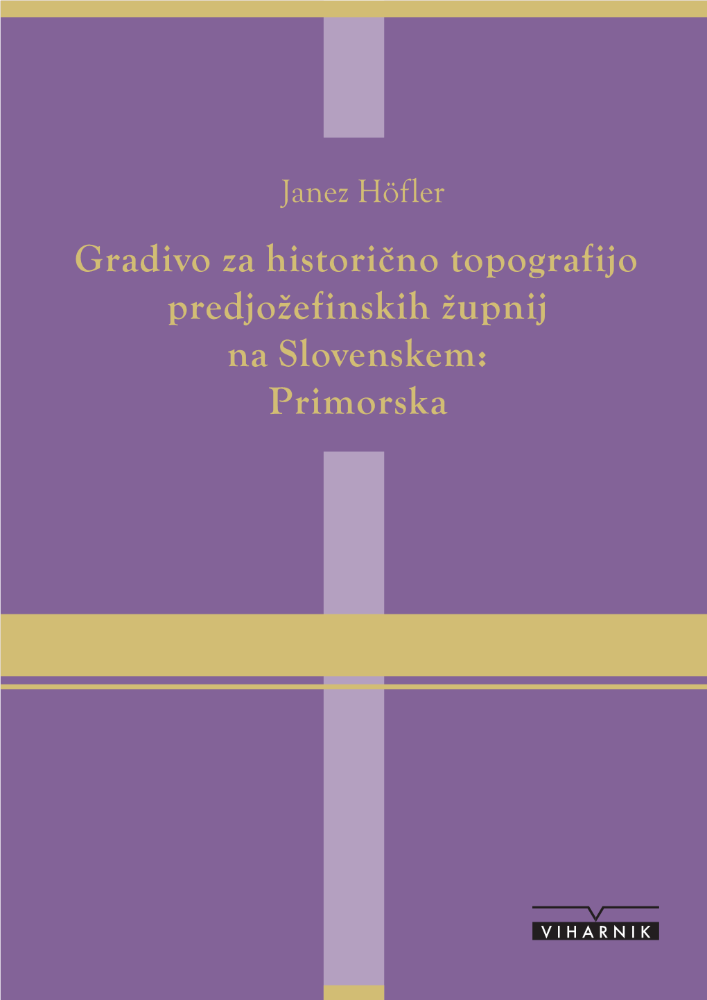 Gradivo Za Historično Topografijo Predjožefinskih Župnij Na Slovenskem: Primorska
