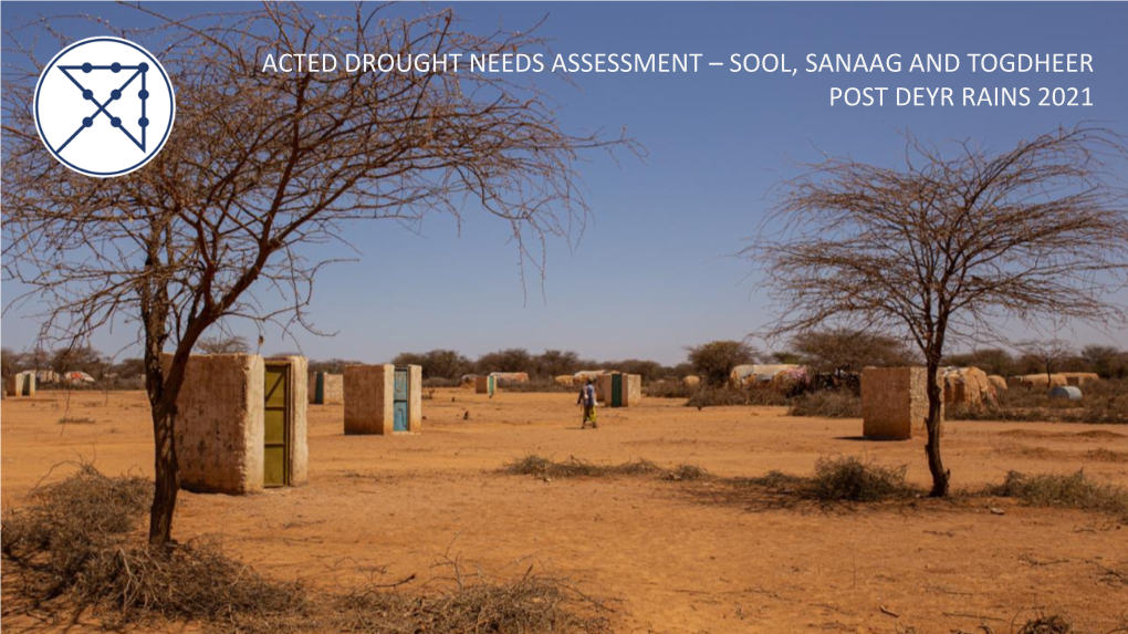 Sool, Sanaag and Togdheer Post Deyr Rains 2021 Post Deyr 2021 Drought Needs Assessment: Overview