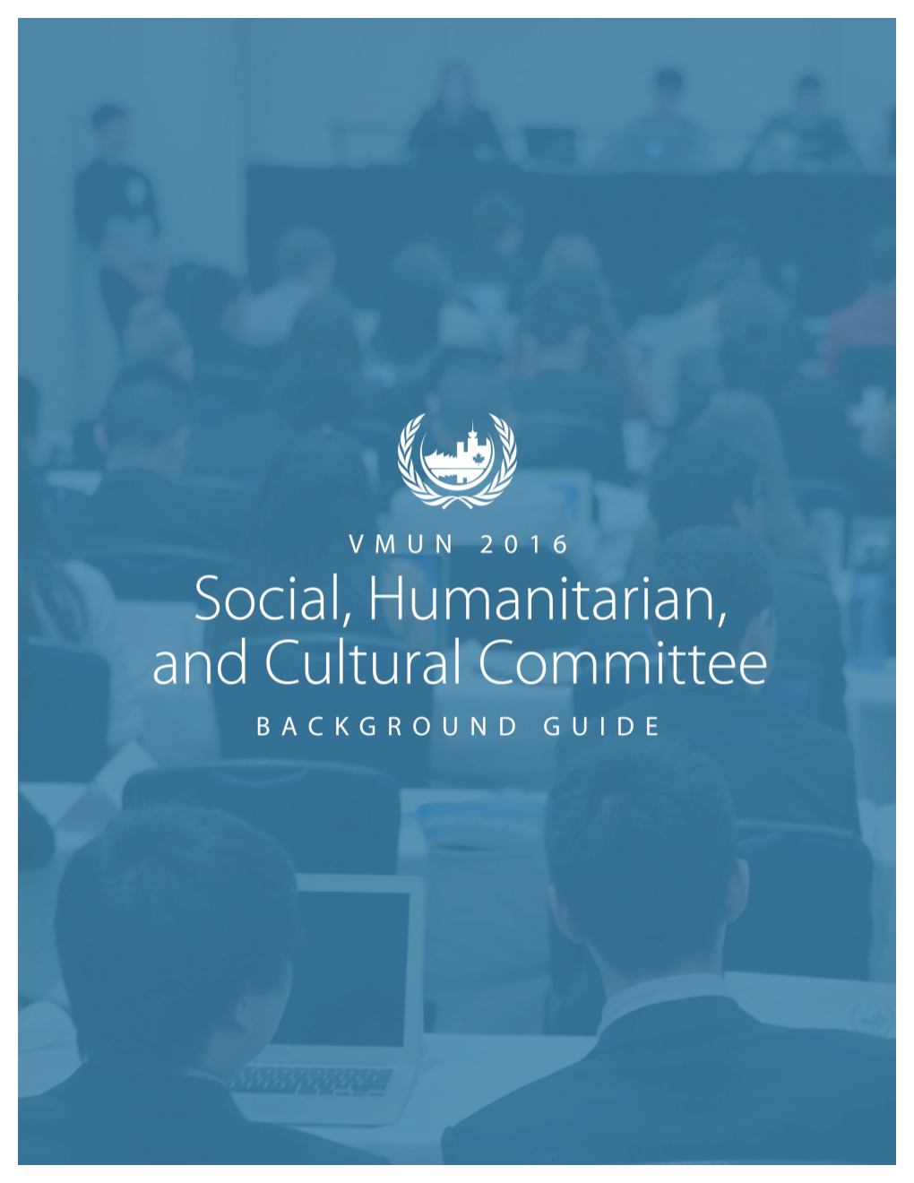 Social, Humanitarian, and Culture Committee VMUN 2016 Background Guide 1 VANCOUVER MODEL UNITED NATIONS the Fifteenth Annual Conference | January 22-24, 2016