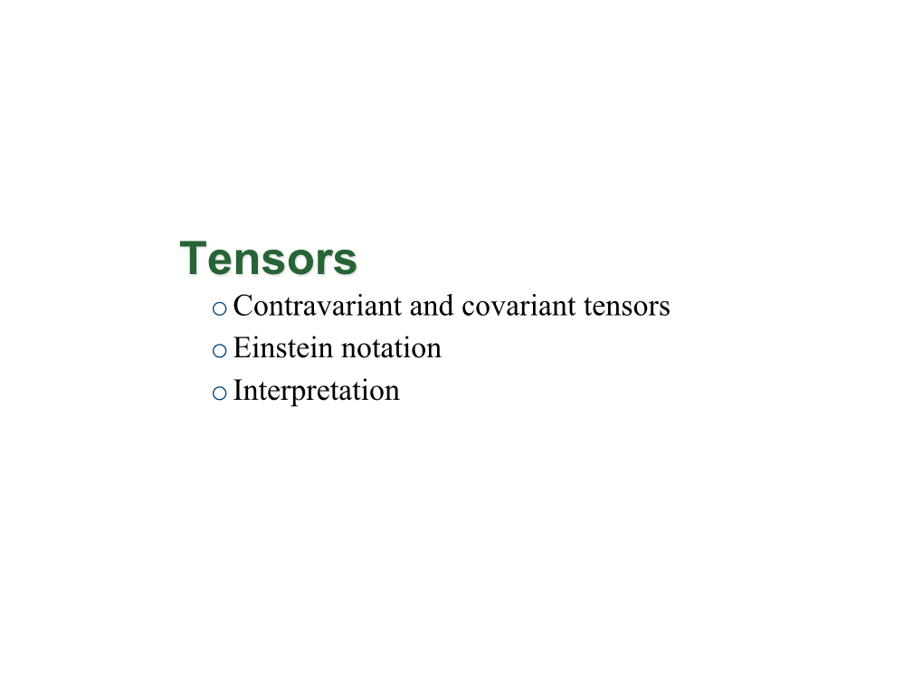 Tensors Ocontravariant and Covariant Tensors Oeinstein Notation Ointerpretation What Is a Tensor?