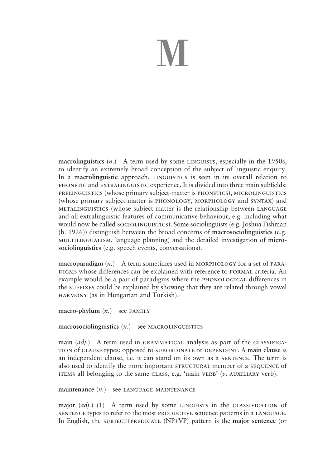 Macrolinguistics (N.) a Term Used by Some Linguists, Especially in the 1950S, to Identify an Extremely Broad Conception of the Subject of Linguistic Enquiry