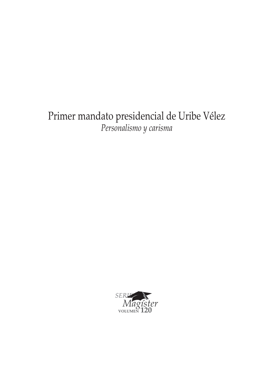Primer Mandato Presidencial De Uribe Vélez Personalismo Y Carisma