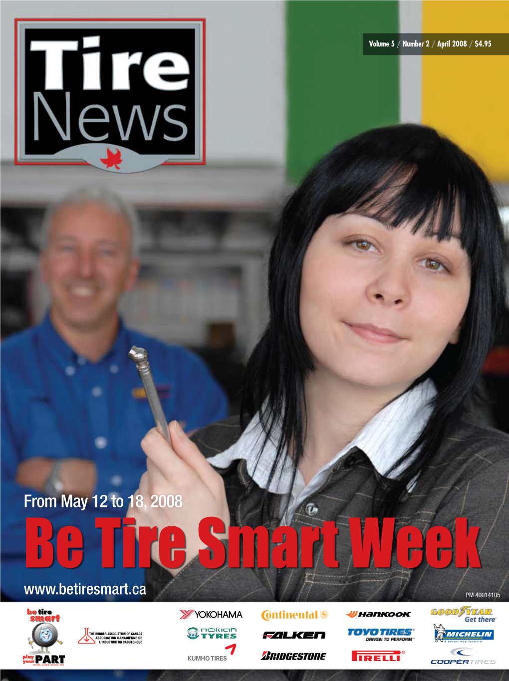 From May 12 to 18, 2008 Be Tire Smart Week PM 40014105 NO, WE’RE NOT KIDDING