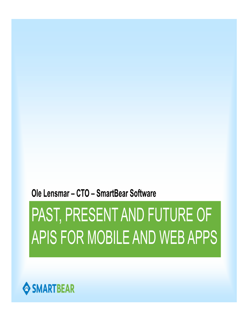 PAST, PRESENT and FUTURE of APIS for MOBILE and WEB APPS Once Upon a Time… We Tried to Connect (Early 90:Ies)