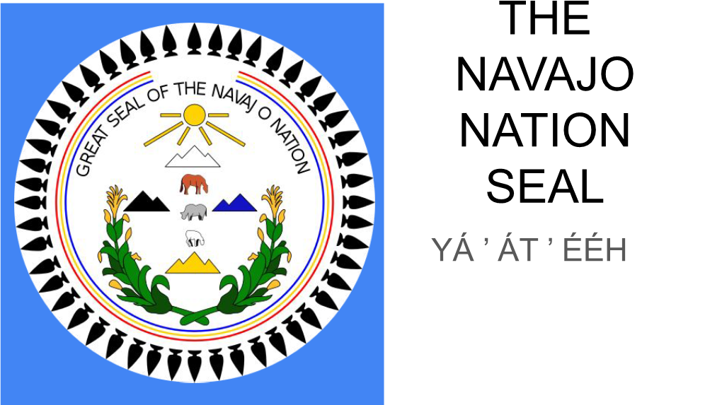 The Navajo Nation Seal Yá ’ Át ’ Ééh