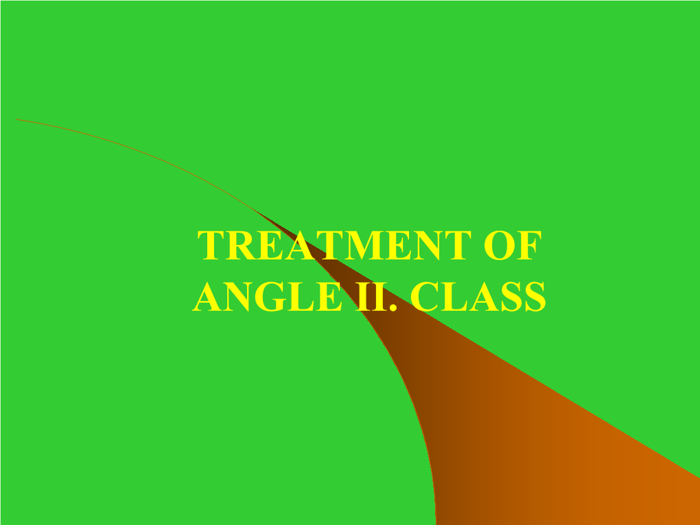 Treatment of Angle Ii. Class