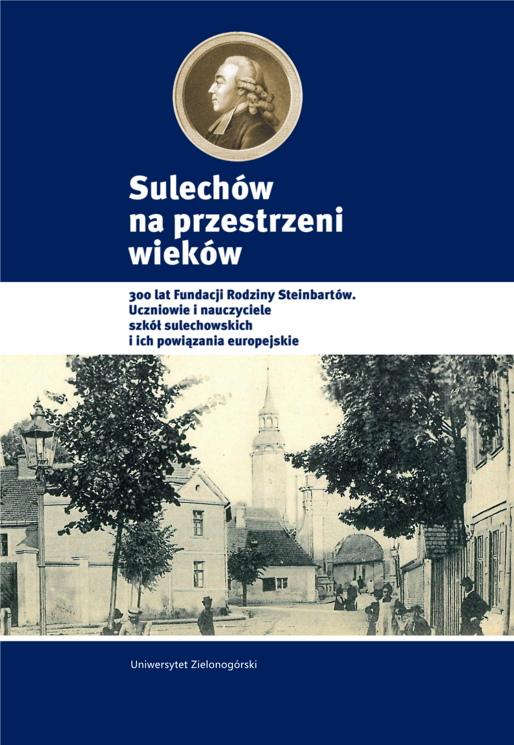 Sulechów Na Przestrzeni Wieków 300 Lat Fundacji Rodziny Steinbartów