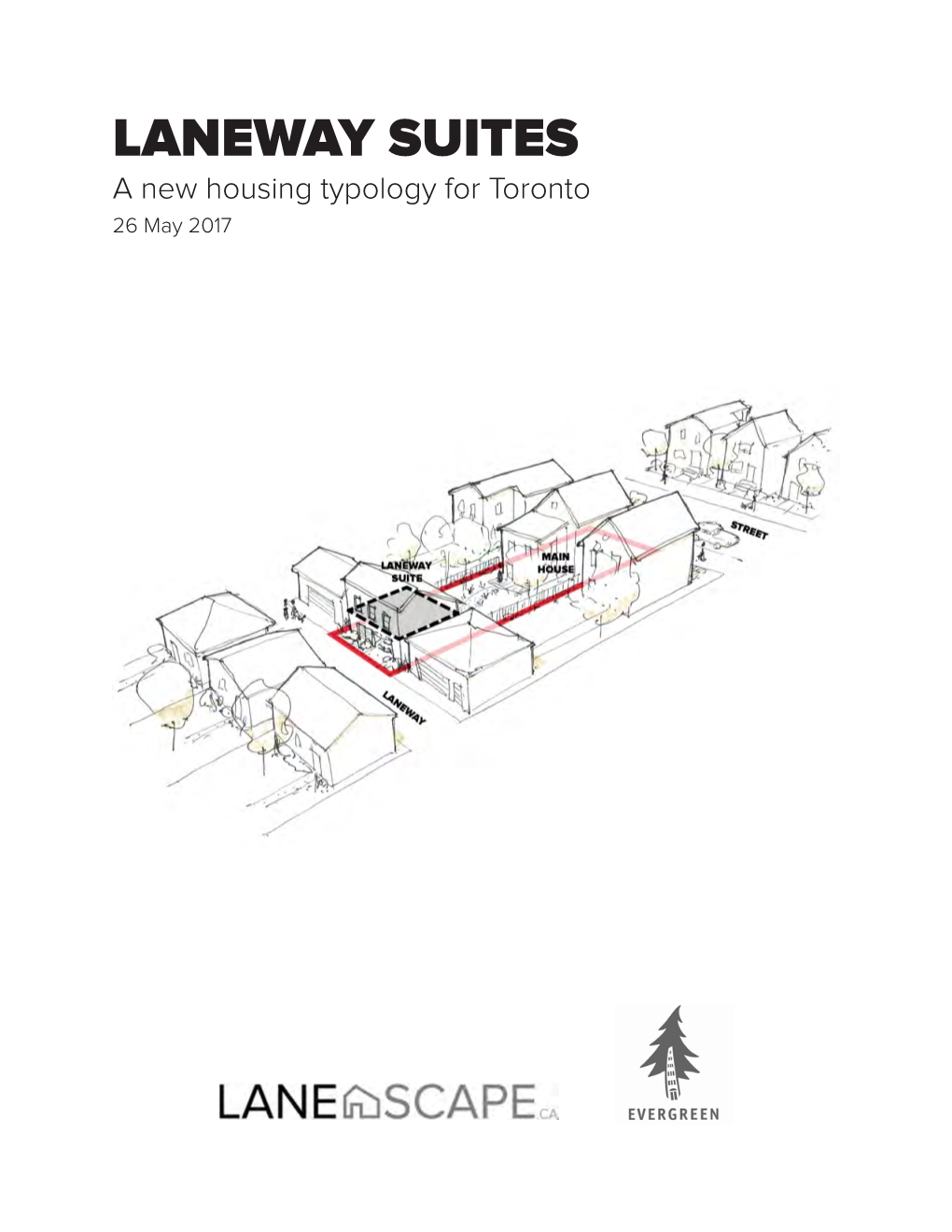 LANEWAY SUITES a New Housing Typology for Toronto 26 May 2017 LANEWAY SUITES, AS PROPOSED in THIS REPORT, ARE DEFINED AS DETACHED SECONDARY SUITES