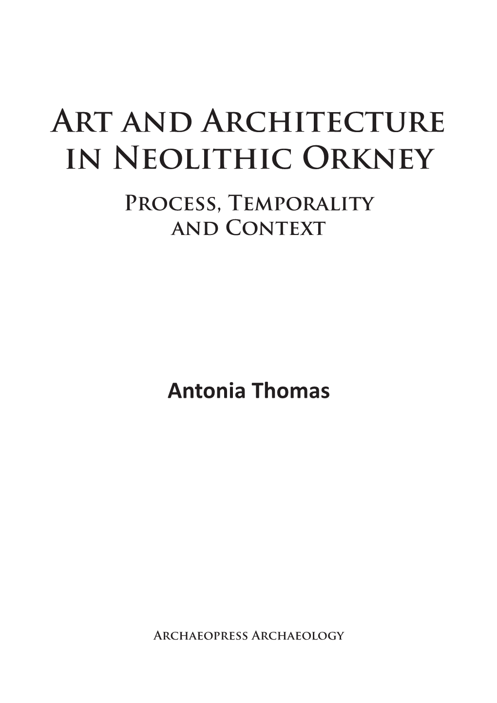 Art and Architecture in Neolithic Orkney Process, Temporality and Context