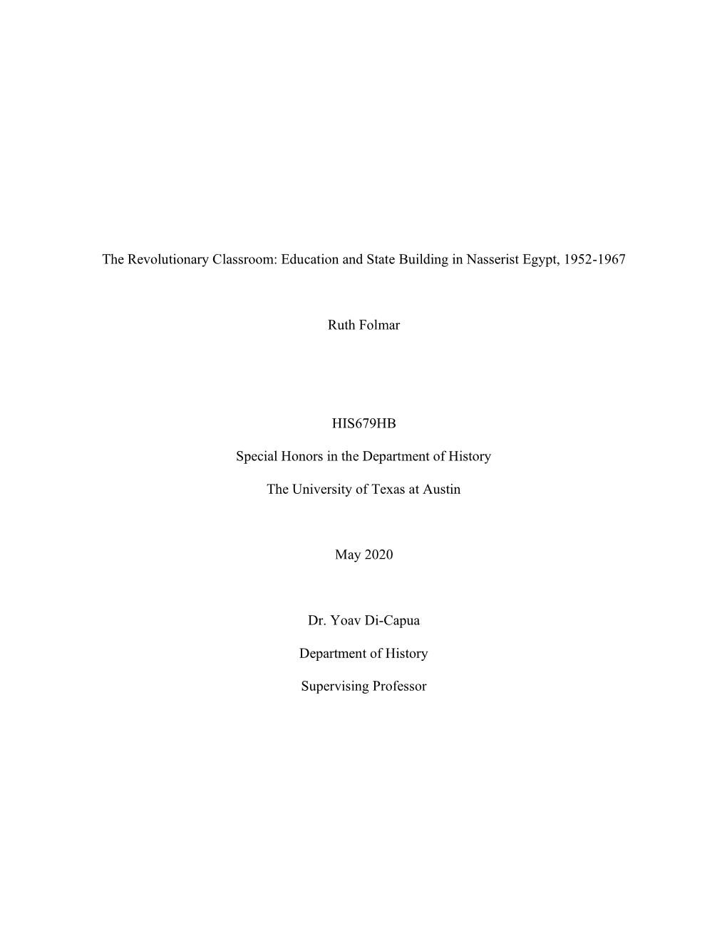 The Revolutionary Classroom: Education and State Building in Nasserist Egypt, 1952-1967 Ruth Folmar HIS679HB Special Honors in T