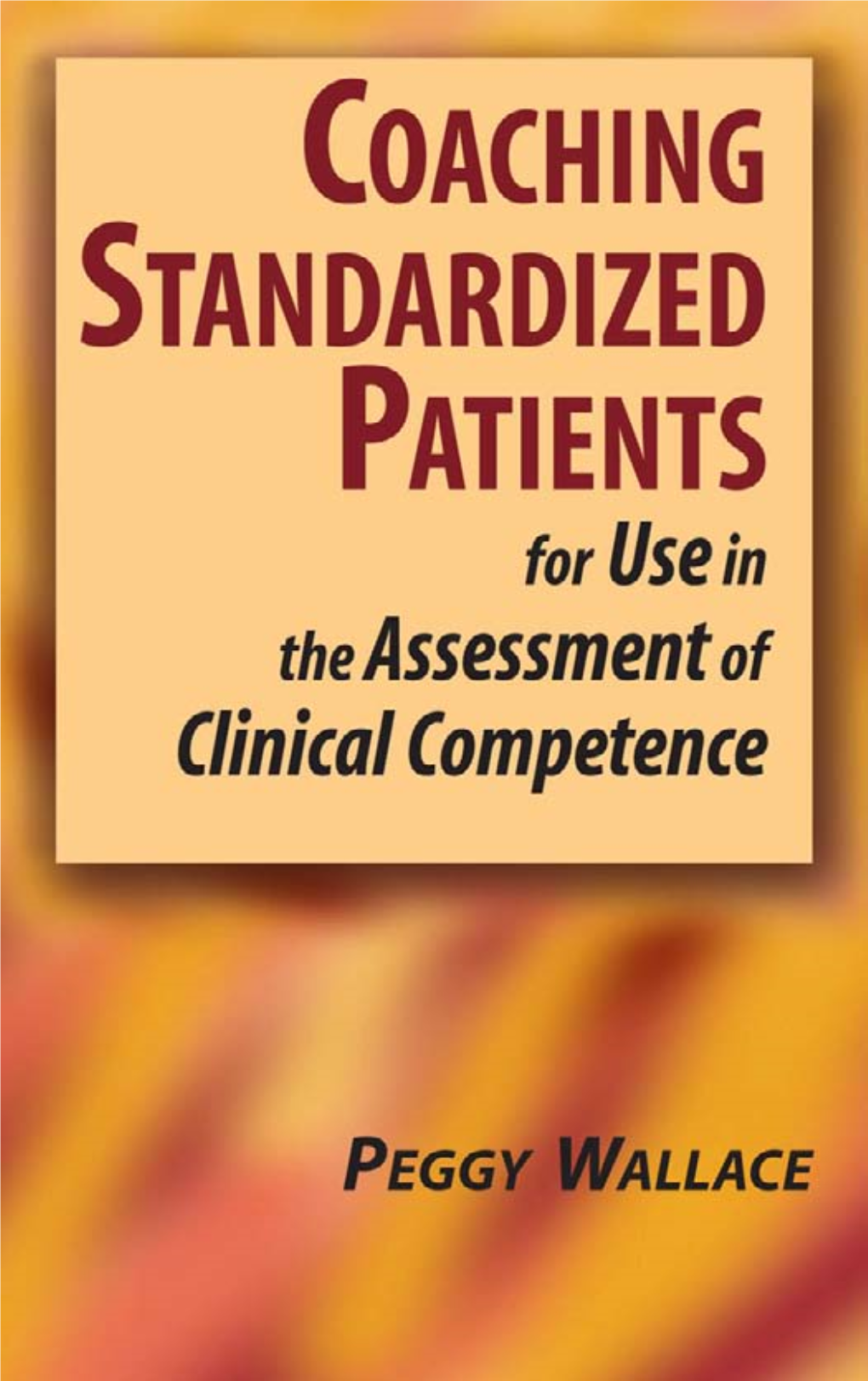 Coaching Standardized Patients : for Use in the Assessment of Clinical Competence / Peggy Wallace