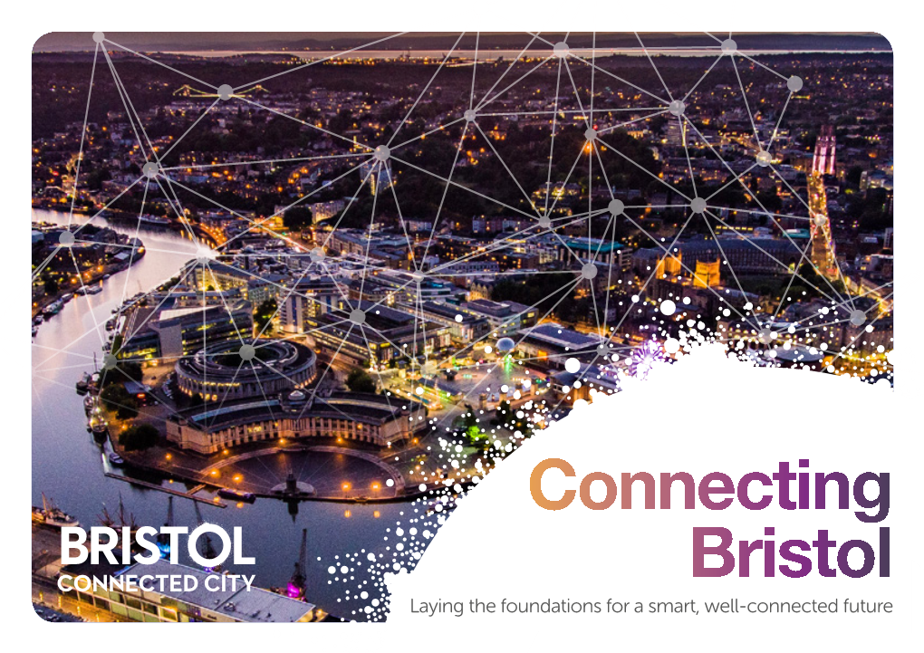 Smart City Strategy, Connecting Bristol, Sets out Our Ambitions to Deliver the Digital Foundations the City Needs to Realise This Vision