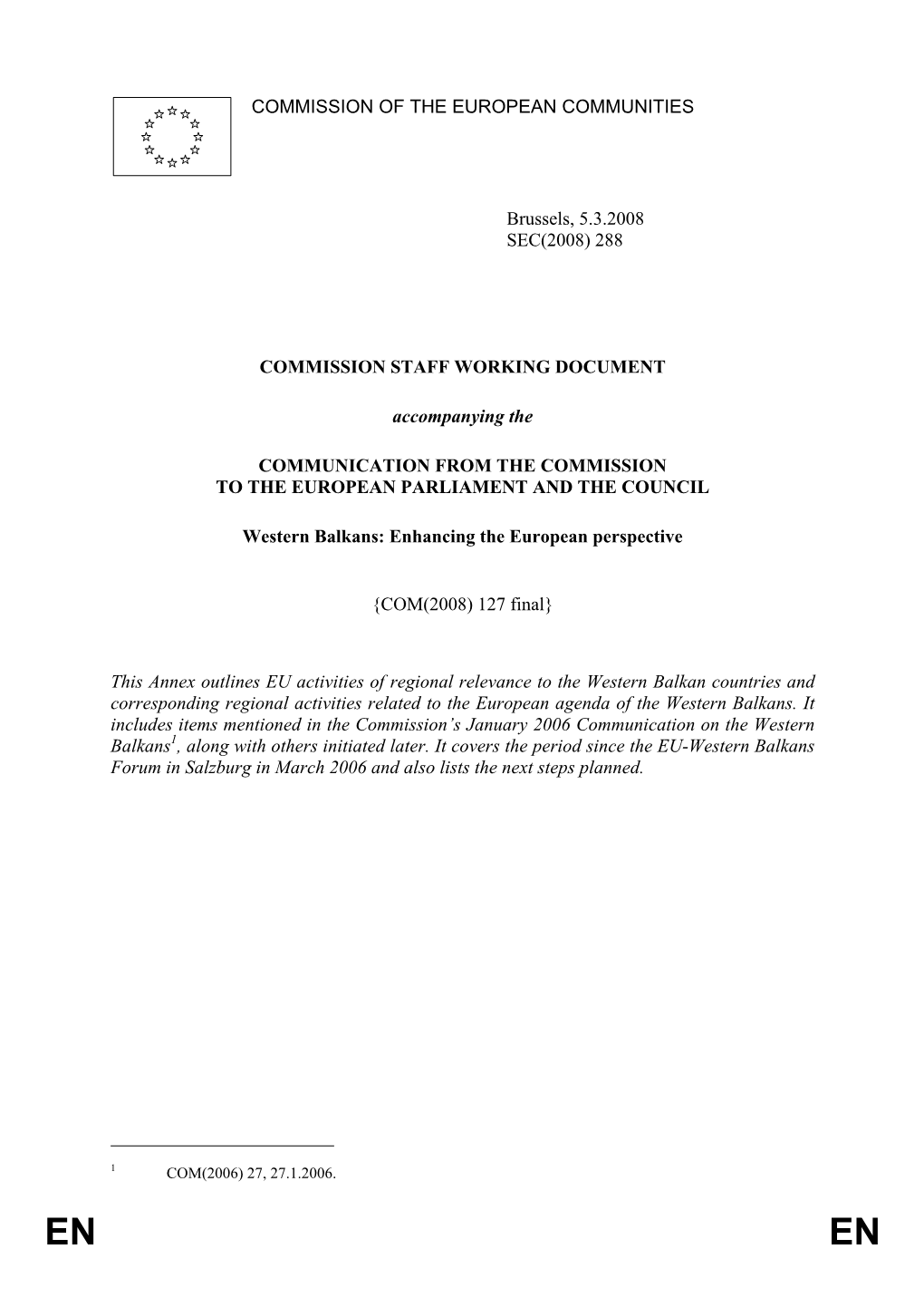 COMMISSION of the EUROPEAN COMMUNITIES Brussels, 5.3.2008 SEC(2008) 288 COMMISSION STAFF WORKING DOCUMENT Accompanying the COMM