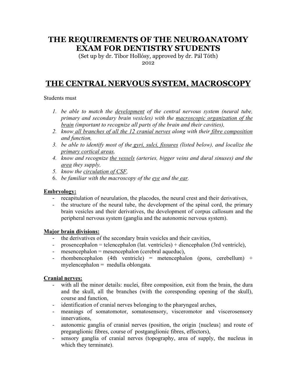 THE REQUIREMENTS of the NEUROANATOMY EXAM for DENTISTRY STUDENTS (Set up by Dr