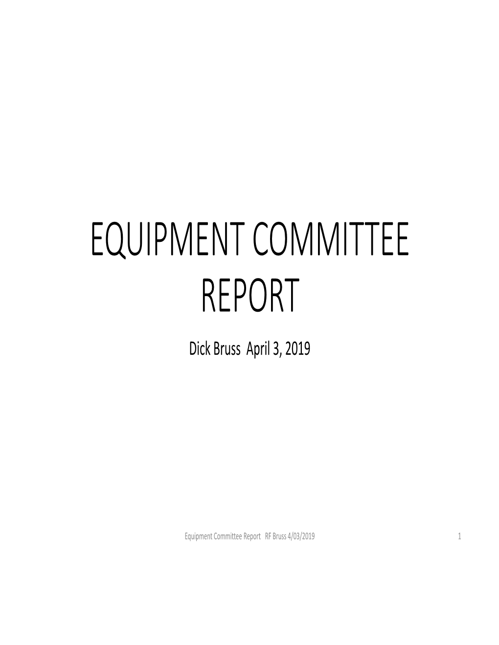 EQUIPMENT COMMITTEE REPORT Dick Bruss April 3, 2019