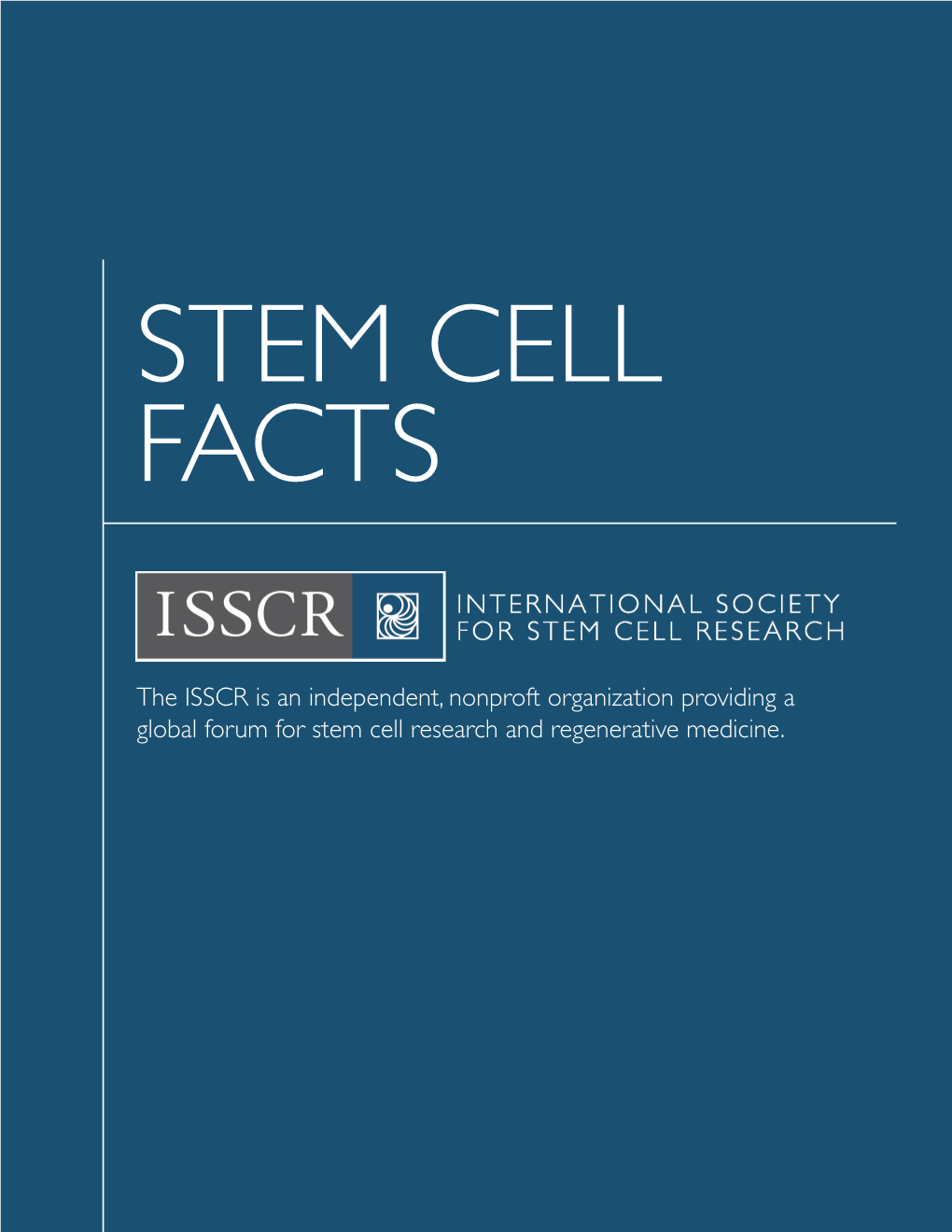 The ISSCR Is an Independent, Nonproft Organization Providing a Global Forum for Stem Cell Research and Regenerative Medicine