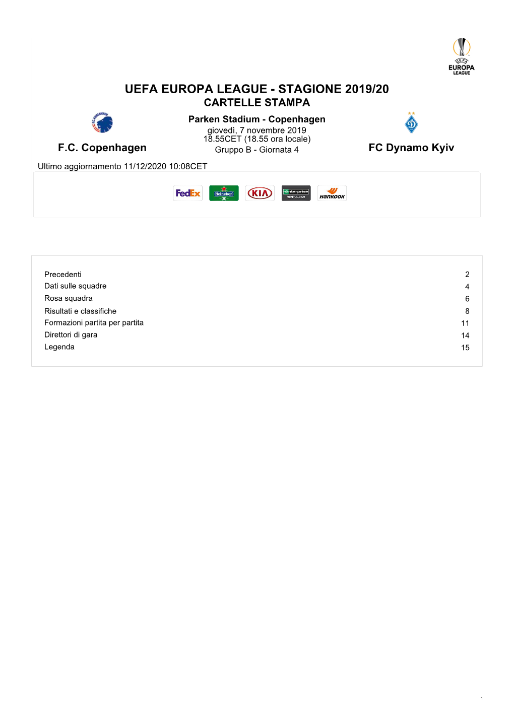 UEFA EUROPA LEAGUE - STAGIONE 2019/20 CARTELLE STAMPA Parken Stadium - Copenhagen Giovedì, 7 Novembre 2019 18.55CET (18.55 Ora Locale) F.C