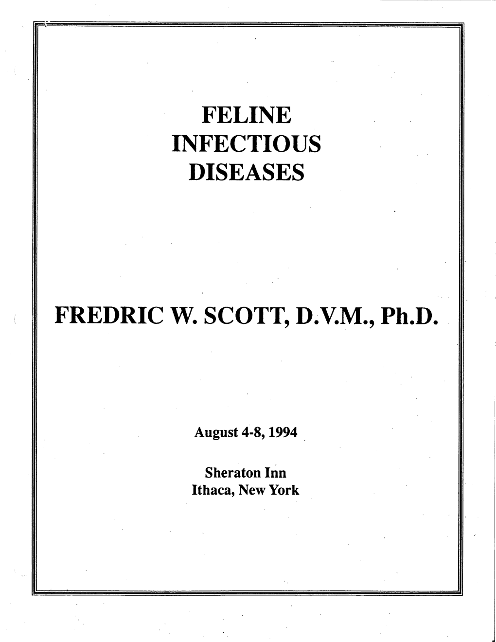 FELINE INFECTIOUS DISEASES FREDRIC W. SCOTT, D.V.M., Ph.D