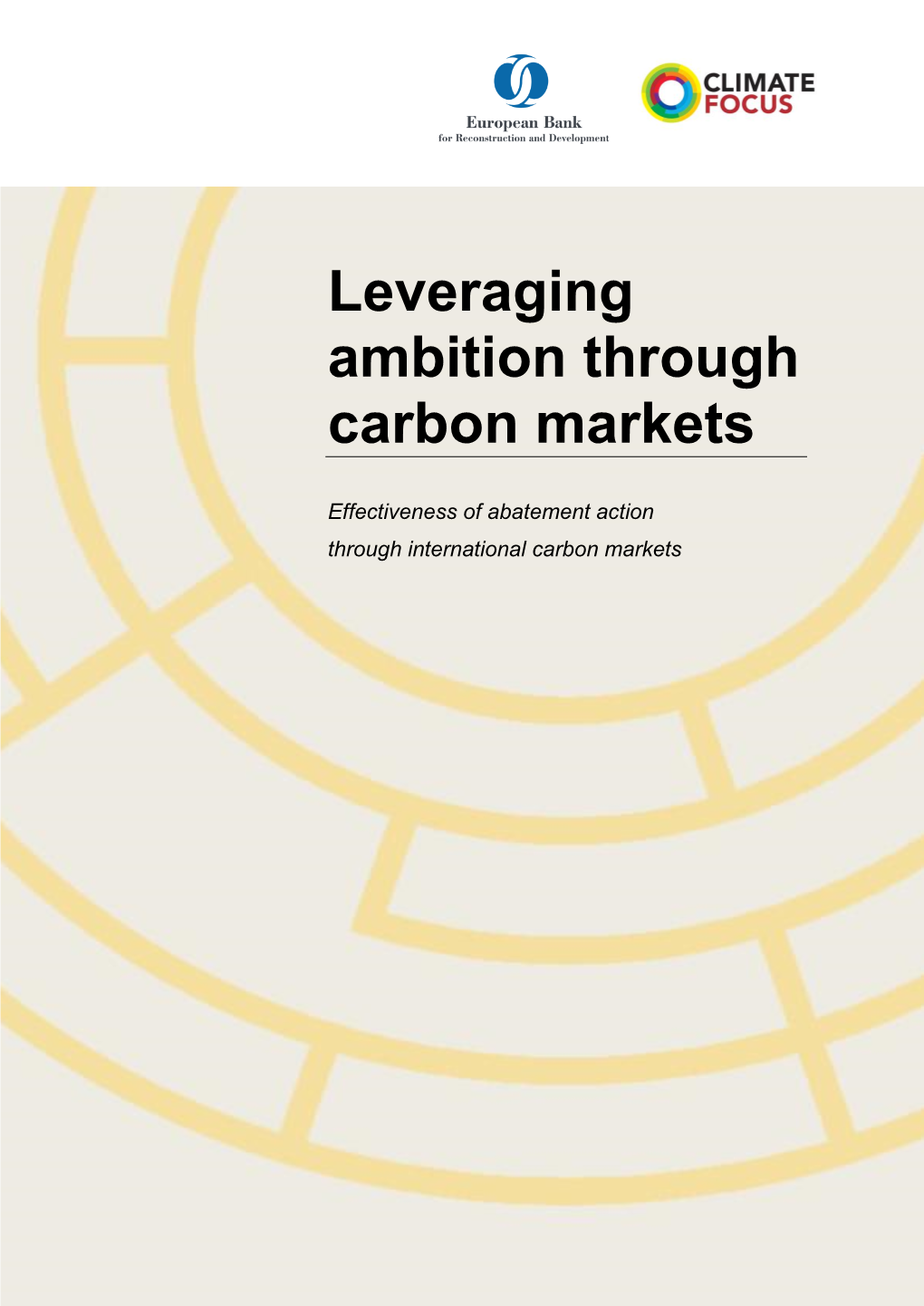 Leveraging Ambition Through Carbon Markets Effectiveness of Abatement Action Through International Carbon Markets for the EBRD